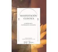 MANIFESTACIÓN CÚANTICA: La Magia de la Manifestación Consciente