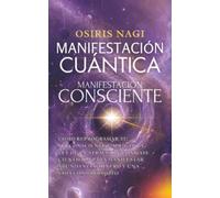 Manifestación Cuántica, Manifestación Consciente: Cómo Reprogramar Tu Subconsciente Y Aplicar La Ley De La Atracción Con Base Científica Para Manifestar Abundancia, Dinero Y Una Vida Con Propósito