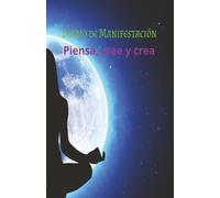 Manifestación de lo que deseas - Si lo crees, lo creas: Diario para manifestar cualquier deseo