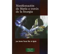 Manifestación de María a través de la liturgia (ESTUDIOS Y ENSAYOS)