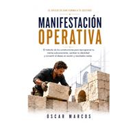 MANIFESTACIÓN OPERATIVA: El método de los constructores para reprogramar tu mente subconsciente, cambiar tu identidad y convertir el deseo en acción y ... reales (Sin acción no hay transformación)