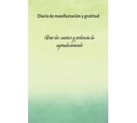 Manifestación: un diario para mantener la magia de la gratitud y atraer prosperidad a tu vida: Cuaderno de manifestación y gratitud