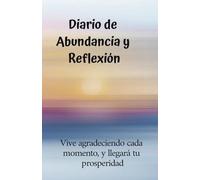 Manifestación y Gratitud: Diario de Transformación Personal: Cuaderno diario para proyectar mis metas y sueños para conseguir la abundancia y prosperidad que me llevara al éxito financiero