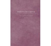 Manifestación y gratitud: diario para crear la vida de tus sueños: Diario de manifestación y gratitud: 120 paginas para realizar afirmaciones ... financieramente, en el amor y vida en general