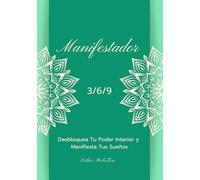 Manifestador 3/6/9: Desbloquea Tu Poder Interior y Manifiesta Tus Sueños