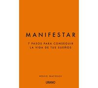 Manifestar: 7 pasos para conseguir la vida de tus sueños (Crecimiento personal)
