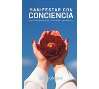 Manifestar con conciencia: 21 días para crear desde la intención y la presencia