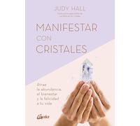 Manifestar con cristales: Atrae la abundancia, el bienestar y la felicidad a tu vida (SIN COLECCION)