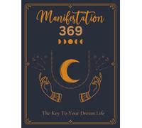 Manifestation 369: 369 Manifestation Journal to Attract Abundance, Set Intentions, and Manifest Your Dreams Using the Law of Attraction"( 8x11) 100+pages