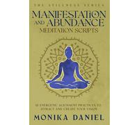 Manifestation and Abundance Meditation Scripts: 15 Energetic Alignment Practices to Attract and Create Your Vision (The Stillness Series)