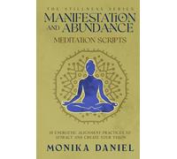 Manifestation and Abundance Meditation Scripts: 15 Energetic Alignment Practices to Attract and Create Your Vision (The Stillness Series)