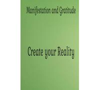 Manifestation and Gratitude Journal: Create Your Reality and Transform Your Life with Daily Positivity.: A Daily Guide to Cultivating Abundance, Clarity, and Personal Growth.