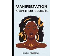 Manifestation and Gratitude Journal: Unlock Your Power, Manifest Your Dreams and Achieve Your Goals with this Guided Workbook with Daily Prompts for Black Women