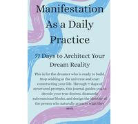 Manifestation As a Daily Practice: 77 Days to Architect Your Dream Reality