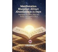 Manifestation Blueprint: Attract Abundance in 21 Days: A 21-Day Transformational Guide to Rewire Your Mind for Success, Wealth, and Happiness