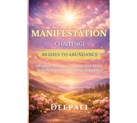 Manifestation Challenge: 30 Days to Abundance: A Guided Daily Reset to Align Your Mind, Build Self-Worth, and Attract Prosperity