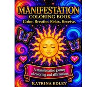 Manifestation Coloring Book: Color. Breathe. Relax. Receive.: A Manifestation Journey of Coloring and Affirmations