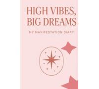 Manifestation diary High vibes, big dreams: Manifest more, think less. Write, focus and create each page, a door to your best version