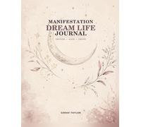 Manifestation Dream Life Journal: Envision, Align, Create.