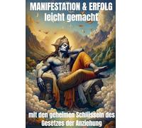 Manifestation & Erfolg leicht gemacht: mit den geheimen Schlüsseln des Gesetzes der Anziehung