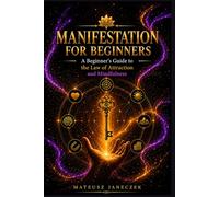 Manifestation for Beginners - A Beginner’s Guide to the Law of Attraction and Mindfulness