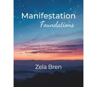 Manifestation Foundations: A Practical Guide and Workbook to Understand Core Principles, Build Clarity, and Create a Strong Foundation for Intentional Manifestation | 8 x 10 Inches, 130 Pages