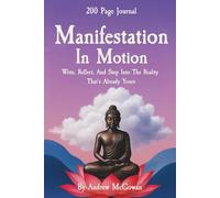 Manifestation In Motion: A 200-Page Guided Manifestation Journal To Align Your Mindset, Shift Your Energy, And Attract The Life You Deserve