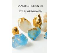 Manifestation Is My Superpower: Elegant Blue & Gold Crystal Hardcover Journal: A Luxurious 6x9 Notebook for Scripting, Visualization, and Self-Growth