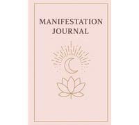 MANIFESTATION JORNAL: A journal to Attract Abundance, Joy and Success.