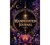 Manifestation Journal: A 100-Day Manifestation Journey with Two Open-Format Pages for Scripting, Affirmations, Drawing, Coloring, Visualization, Gratitude, Goal Setting and Creative Reflection