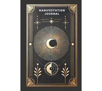 Manifestation Journal: A 3 Month Guided Planner for Manifesting Abundance, Gratitude, and Daily Intentions: Transform Your Dreams into Reality with ... and Energy Techniques and Lunar Calendar