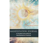 Manifestation Journal: A Journey of Self Discovery & Conscious Manifestation