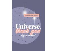 Manifestation Journal: Ask the Universe, Say Thank You, Receive Miracles and Write It Down