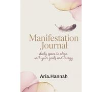 Manifestation Journal: Daily Space to Align with Your Goals and Energy