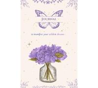 Manifestation Journal - Flower Edition | Nurture Your Energy and Let Your Desires Bloom: 150 lined pages to write, reflect, and manifest your dream life.
