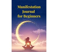 Manifestation Journal for Beginners: A Simple Notebook to Shape Your Dreams