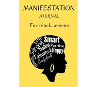 Manifestation Journal For Black Women: A guided diary using 3 6 9 method to Overcome Your Negativity, Manifest Your Desires and Dreams