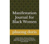 Manifestation Journal for Black Women: A Guided Planner with Law of Attraction Techniques, Exercises, and Tools to Manifest Wealth, Abundance, ... and Spiritual Growth (Personal Development)