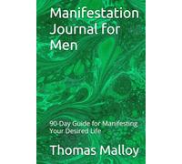 Manifestation Journal for Men: 90-Day Guide for Manifesting Your Desired Life