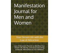 Manifestation Journal for Men and Women: Law of Attraction Planner to Manifest Your Dream Life, Money, Love & Success Using Gratitude, Affirmations & 3-6-9 Method