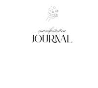 Manifestation Journal for Women: A Guided Daily Workbook for Intentional Living, Abundance Mindset, and Becoming Your Best Self