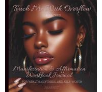 Manifestation Journal for Women: Touch Me with Overflow | 100 Affirmations, 100 Guided Prompts, Money Mindset, Self-Love & Abundance Workbook: A ... to Heal, Align, and Receive Without Apology