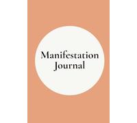 Manifestation Journal: Guided Workbook for Attracting Abundance, Clarity & Intentional Living.