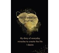 Manifestation Journal: My diary of everyday miracles to create the life I desire