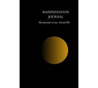 MANIFESTATION JOURNAL: My Journey to My Dream Life: Daily Law of Attraction Planner with Manifestation Techniques, Gratitude Prompts and Mindfulnnes Exercises for Women To Attract Abundance