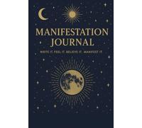 Manifestation Journal Write it. Feel it. Believe it. Manifest it.: 300 pages