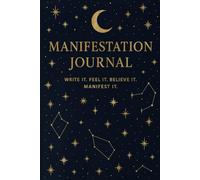 Manifestation Journal Write it. Feel it. Believe it. Manifest it.: 300 pages