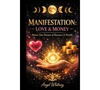 Manifestation: Love & Money: Attract Your Dreams Of Romance & Wealth