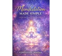 Manifestation Made Simple : A 21-Day Daily Practice to Shift Your Reality