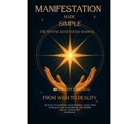 Manifestation Made Simple: The Tratak Star Focus Journal | From Wish to Reality: 90 Days to Manifest Your Desires, Align Your Actions & Live Your Dream Life Guided Law of Attraction Notebook